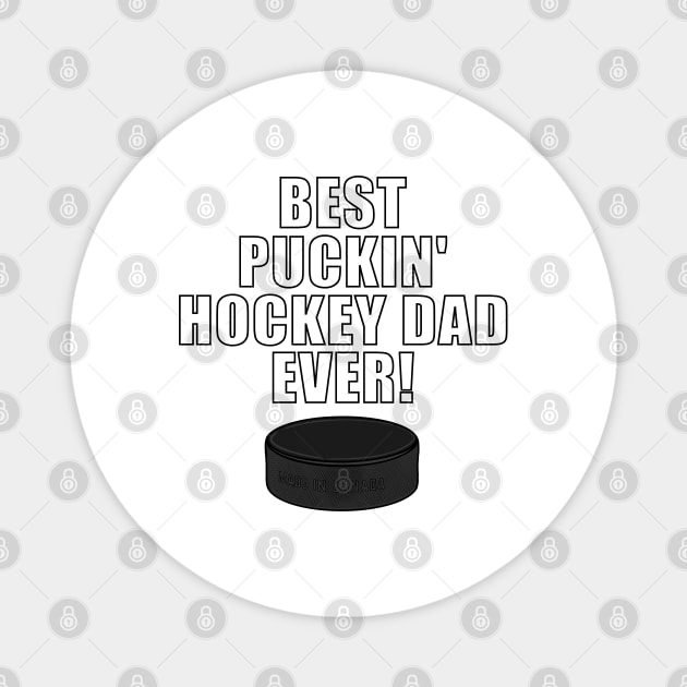 BEST PUCKIN HOCKEY DAD EVER Ice Hockey Magnet by ScottyGaaDo